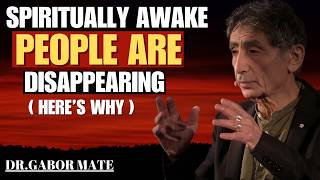The Silent Exit : Why Spiritually Awake People Are Leaving Society | Dr. Gabor Maté |