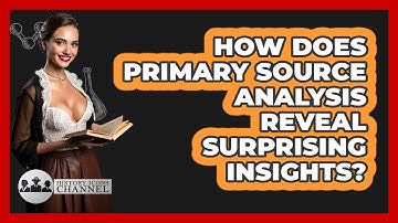 How Does Primary Source Analysis Reveal Surprising Insights? - History Icons Channel