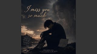 I MISS YOU SO MUCH