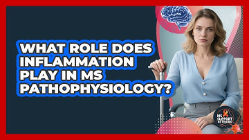 What Role Does Inflammation Play In MS Pathophysiology? - MS Support Network