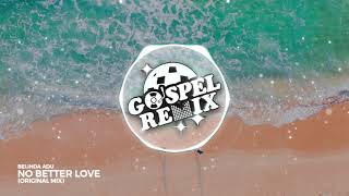 Belinda Adu - No Better Love [Deep House Gospel]