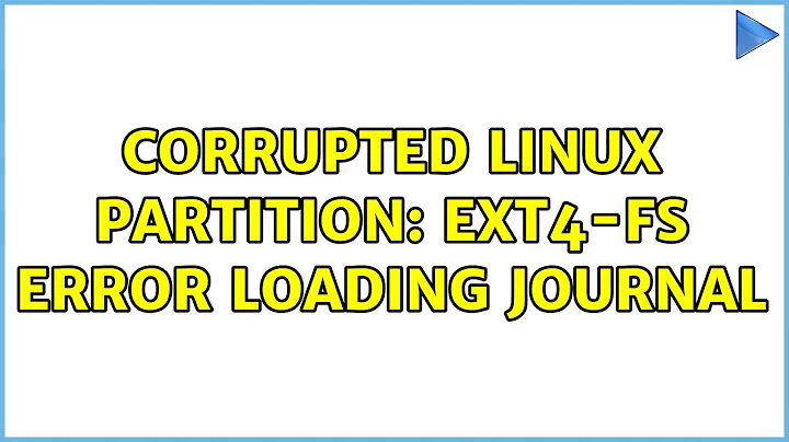 Corrupted linux partition: EXT4-fs error loading journal (2 Solutions!!)
