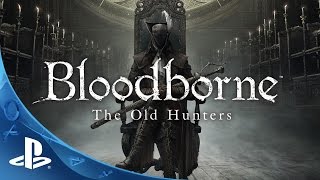 Bloodborne The Old Hunters - Expansion Dlc Trailer Ps4