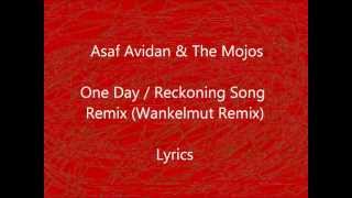 Asaf Avidan \& The Mojos - One Day \/ Reckoning Song  Remix (Wankelmut Remix) - Lyrics