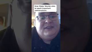 How Water Worlds aims to spark important conversations