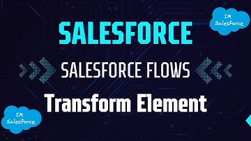 SALESFORCE Flow | Transform Element