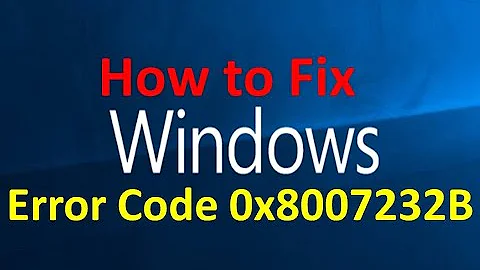 How to Fix Error Code 0x8007232B