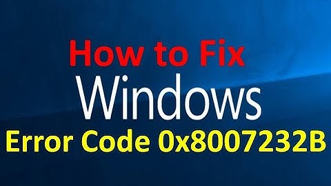How to Fix Error Code 0x8007232B