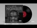 A K A Ngwair A K A Ngwair