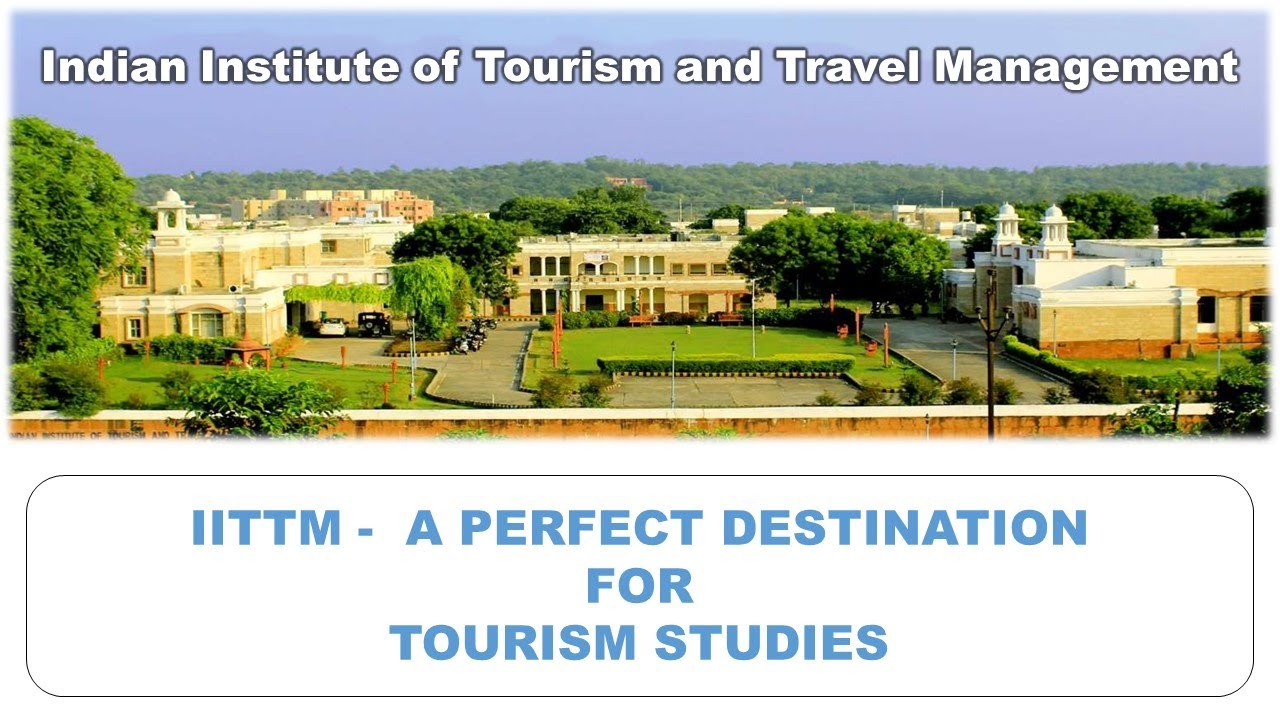 IITTM, A PERFECT DESTINATION FOR TOURISM STUDIES | IITTM Media Cell