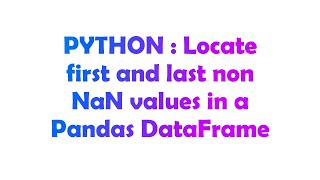 PYTHON : Locate first and last non NaN values in a Pandas DataFrame