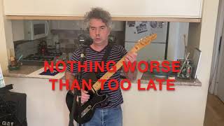 Nothing Worse Than Too Late