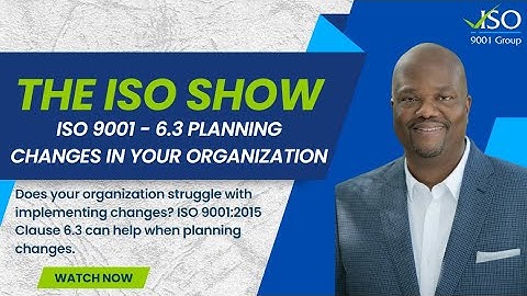 The ISO Show ISO 9001   6.3 Planning Changes in Your Organization