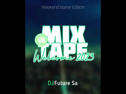 Wecome 2023 Mixtape 06 Weekend starter Edition mixed by DJ Future Sa