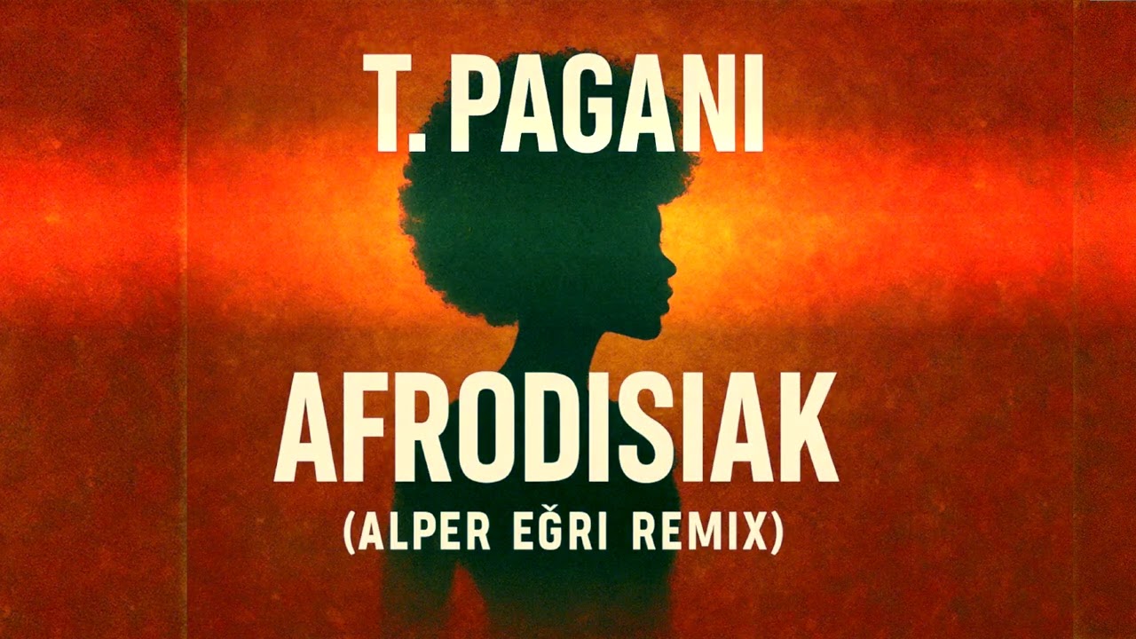 T. Pagani - Afrodisiak (Alper Eğri Remix)