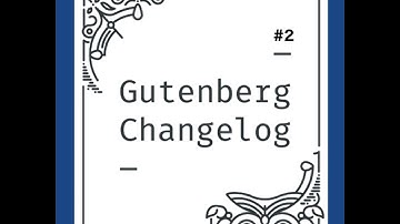 Gutenberg Changelog #2 – Future Proof WordPress work