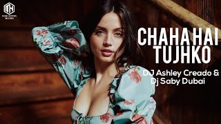 Chaha Hai Tujhko (Deep House Remix) | DJ Ashley Creado \u0026 Dj Saby Dubai | Feat.Ravi Guru
