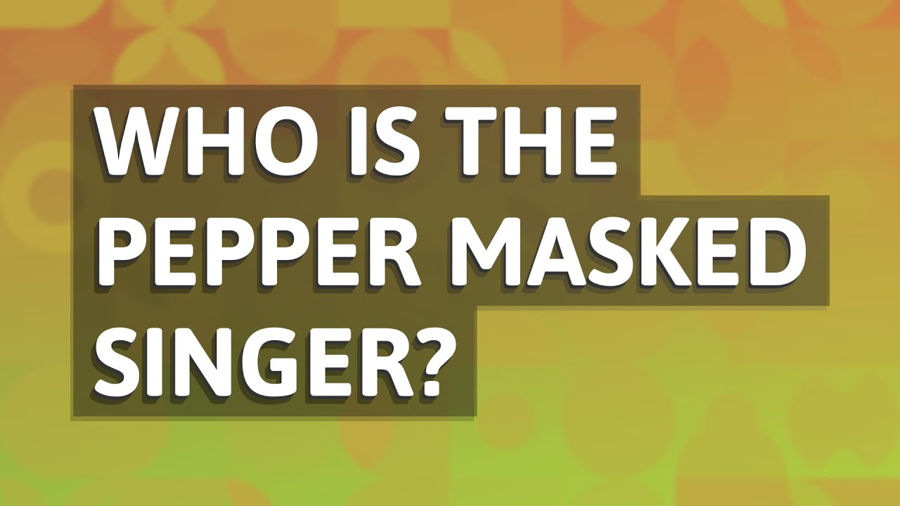 Who is the pepper masked singer? YouTube