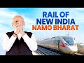 Namo Bharat, Represents India&#39;s Futuristic &amp; Resilient Rail Infrastructure: PM Modi