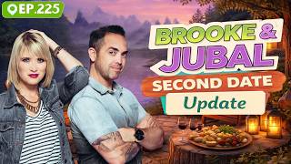 Brooke & Jubal Second Date Update | The Lies That Ruined the Date | Ep.225
