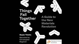 Things Fall Together: A Guide to the New Materials Revolution Audiobook by Skylar Tibbits