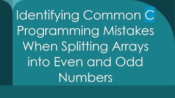 Identifying Common C Programming Mistakes When Splitting Arrays into Even and Odd Numbers