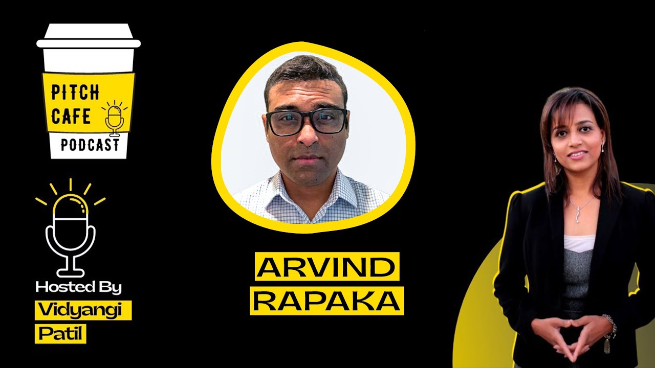 How To BUILD A Successful STARTUP? | Arvind Rapaka | Pitch Cafe Podcast EP 15