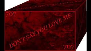 707 - Don't Say You Love Me