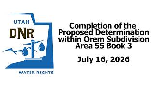 Water Rights Adjudication - Completion of Proposed Determination, Orem, Area 55 Book 3