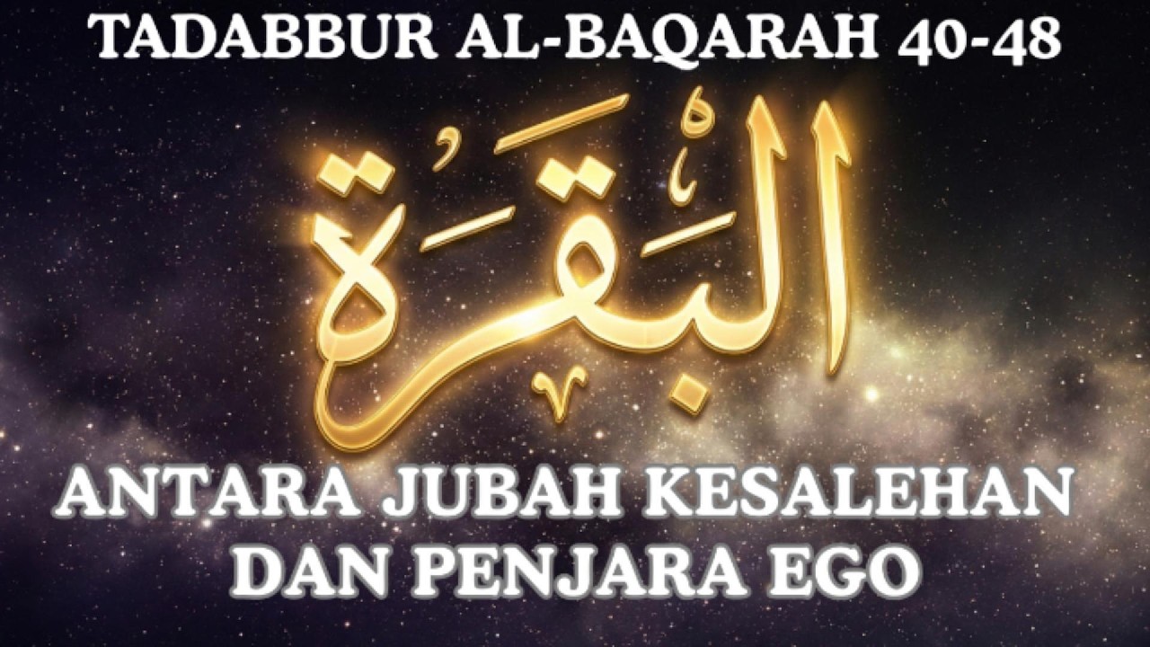 Antara Jubah Kesalehan dan Penjara Ego - TADABBUR AL-BAQARAH AYAT 40-48