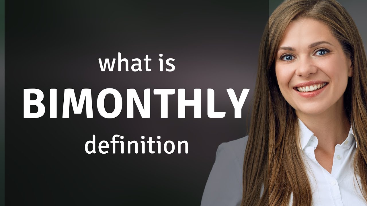 Bimonthly — definition of BIMONTHLY