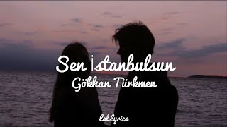 Gökhan Türkmen-Sen İstanbulsun Sözleri(Lyrics) Resimi