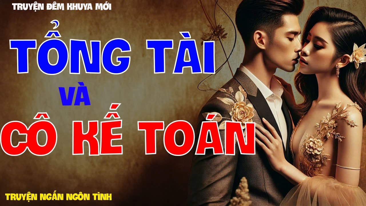 [Truyện Ngôn Tình Tổng Tài] Cô Kế Toán Và Tổng Tài | Truyện Siêu Hấp Dẫn