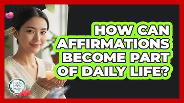 How Can Affirmations Become Part Of Daily Life?