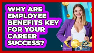 Why Are Employee Benefits Key For Your Career Success? - The Teen Economist