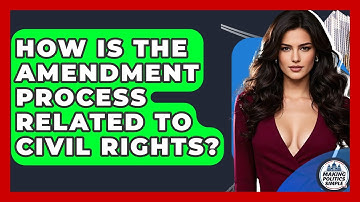 How Is The Amendment Process Related To Civil Rights? - Making Politics Simple