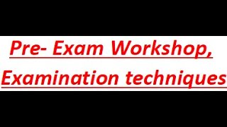 Pre  Exam Workshop , Examination techniques