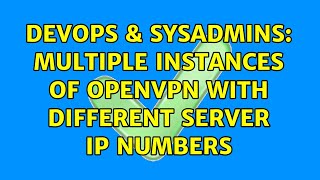 DevOps & SysAdmins: Multiple instances of Openvpn with different server IP numbers Details