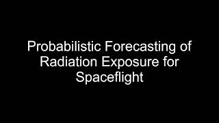 Probabilistic Forecasting of Radiation Exposure for Spaceflight