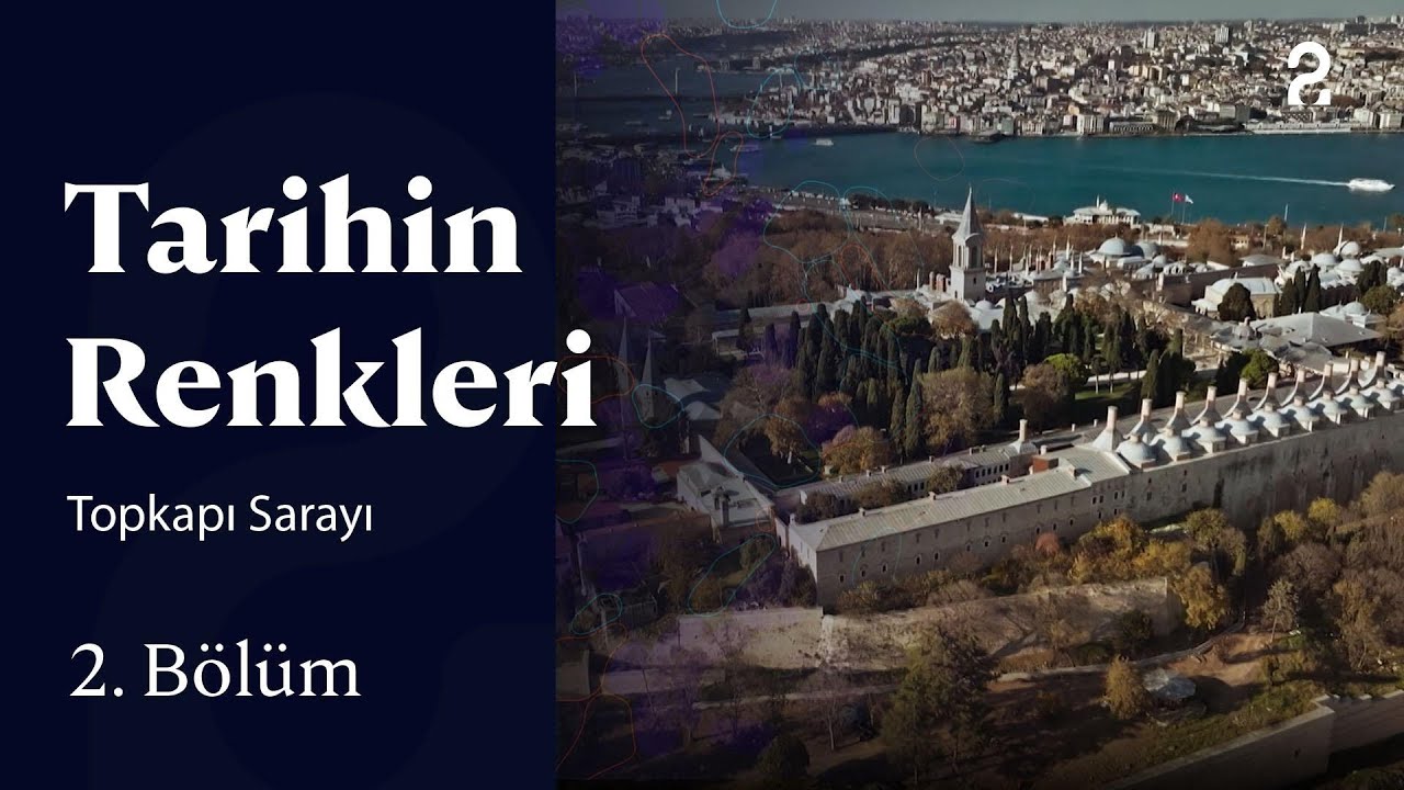 Topkapı Sarayı | Tarihin Renkleri | 2. Bölüm
