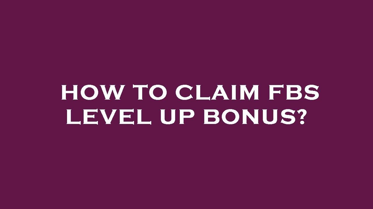 How to claim fbs level up bonus?