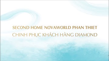 SECOND HOME NOVAWORLD PHAN THIET CHINH PHỤC KHÁCH HÀNG DIAMOND