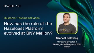 Evolution of Hazelcast Platform at BNY Mellon