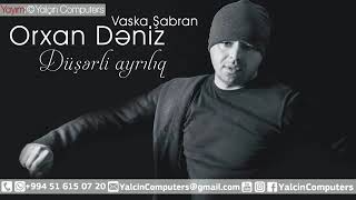 Orxan Dəniz Düşərli Ayrılıq 2018 ft Vaska Şabran NEW HIT MUSIC Resimi