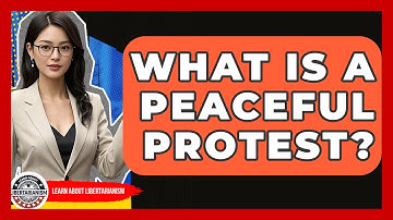 What Is A Peaceful Protest? - Learn About Libertarianism