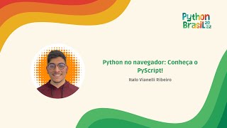Python no navegador: Conheça o PyScript! -  Italo Vianelli Ribeiro [PyBR2022]
