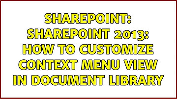 Sharepoint: Sharepoint 2013: How to customize context menu view in document library