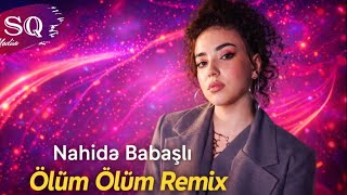Nahide Babasli - Ölüm Ölüm Men Ölüm Sen Yasa Qoy Men Ölüm Remix Prod By. Səfər Ağacanov