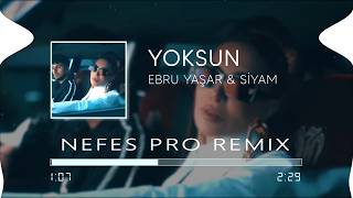 Ebru Yaşar & Siyam - Yoksun (Nefes Pro Remix) Yoksun Bu Kalbi Yaksan