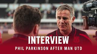 INTERVIEW | Phil Parkinson after Manchester United